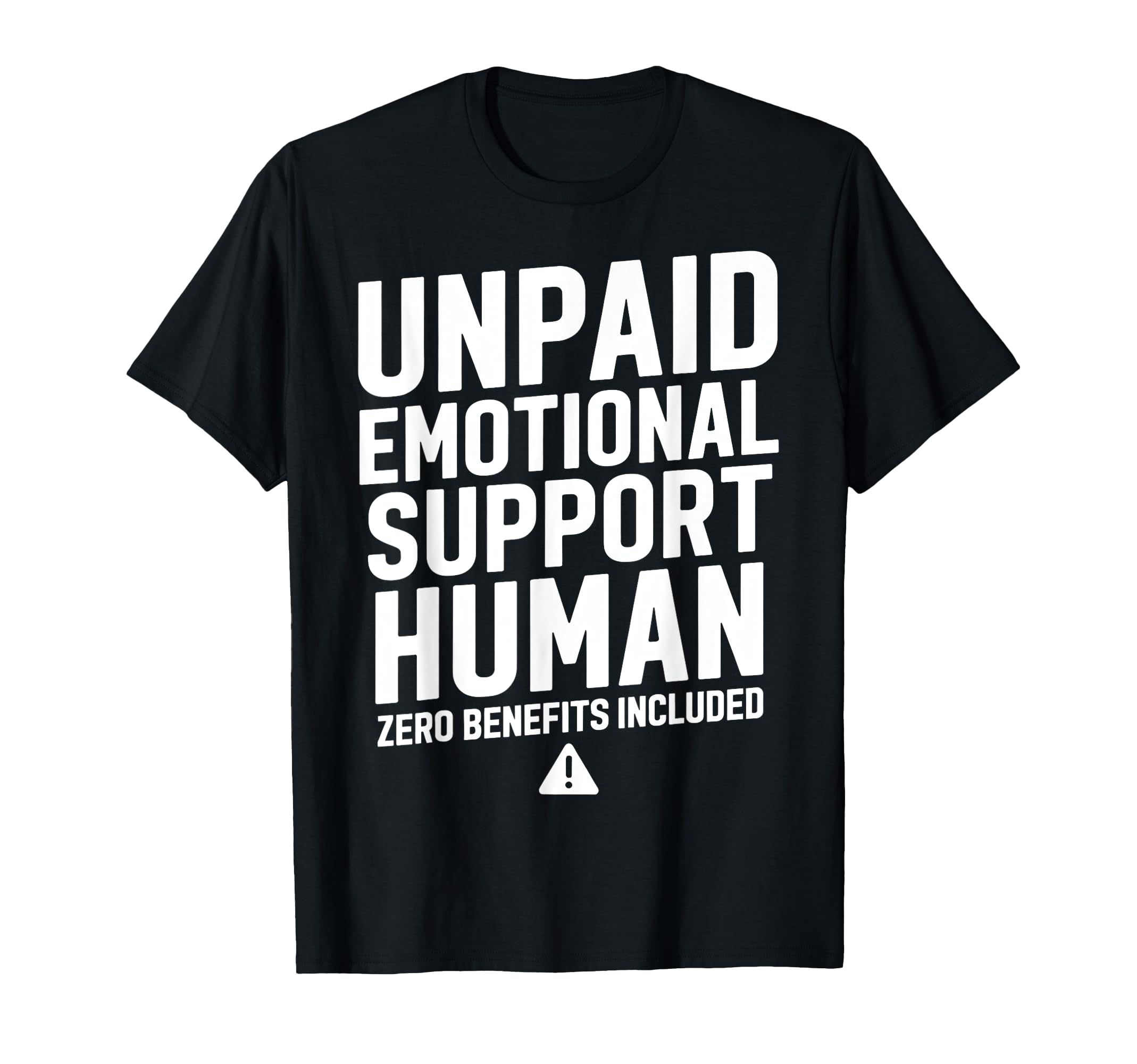 Unpaid Emotional Support Human Warning T-Shirt - Novelty Apparel Unisex - T-Shirt, Sweatshirt, Hoodie