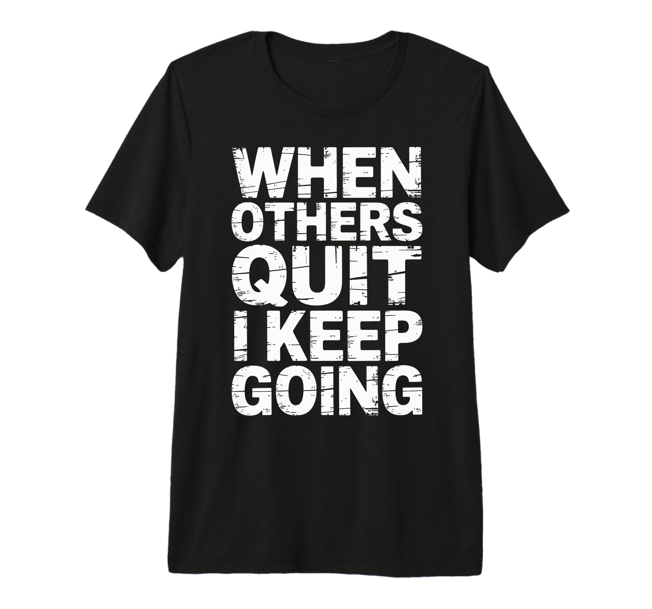 When Others Quit I Keep Going Excuse T-Shirt - Fun Novelty Design Unisex - T-Shirt, Sweatshirt, Hoodie