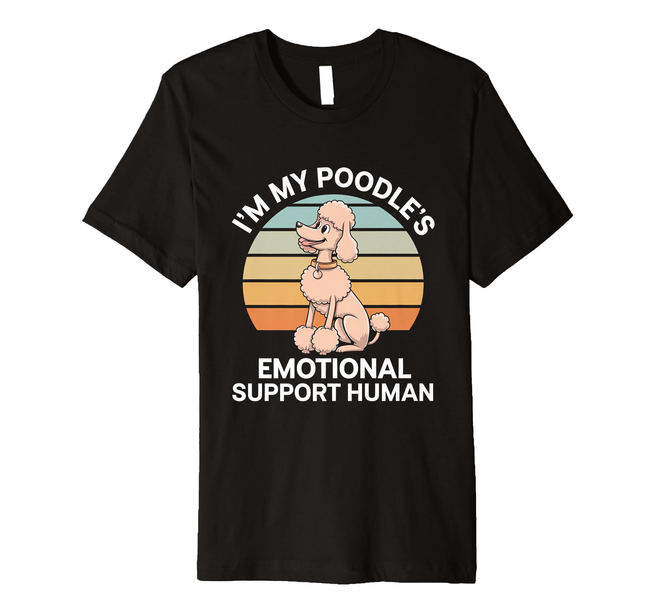 Im My Poodles Emotional Support Human T-Shirt - Trendy Graphic Unisex - T-Shirt, Sweatshirt, Hoodie