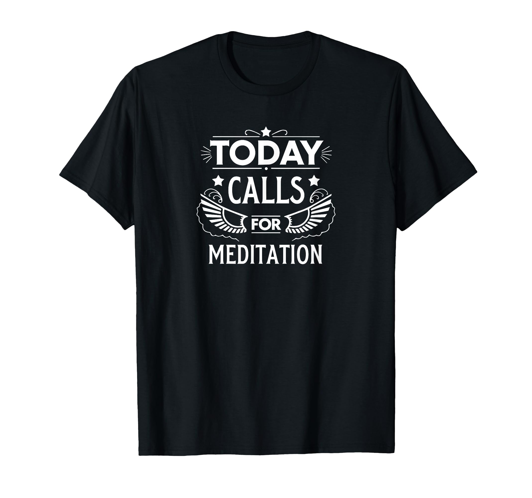 Today Calls Meditation T-Shirt - Casual Everyday Wear Men Women - T-Shirt, Sweatshirt, Hoodie