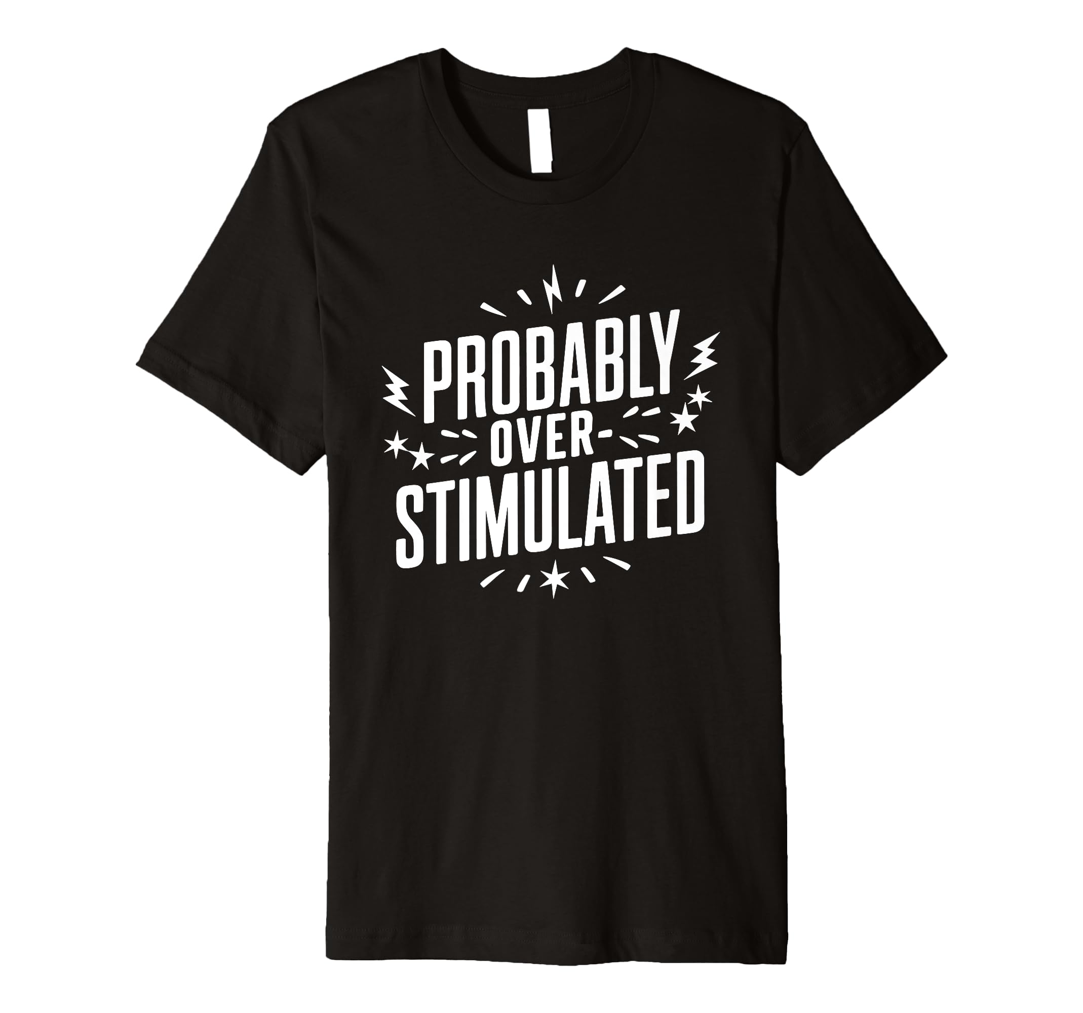Probably Overstimulated Psychology T-Shirt - Custom Art Print Unisex - T-Shirt, Sweatshirt, Hoodie