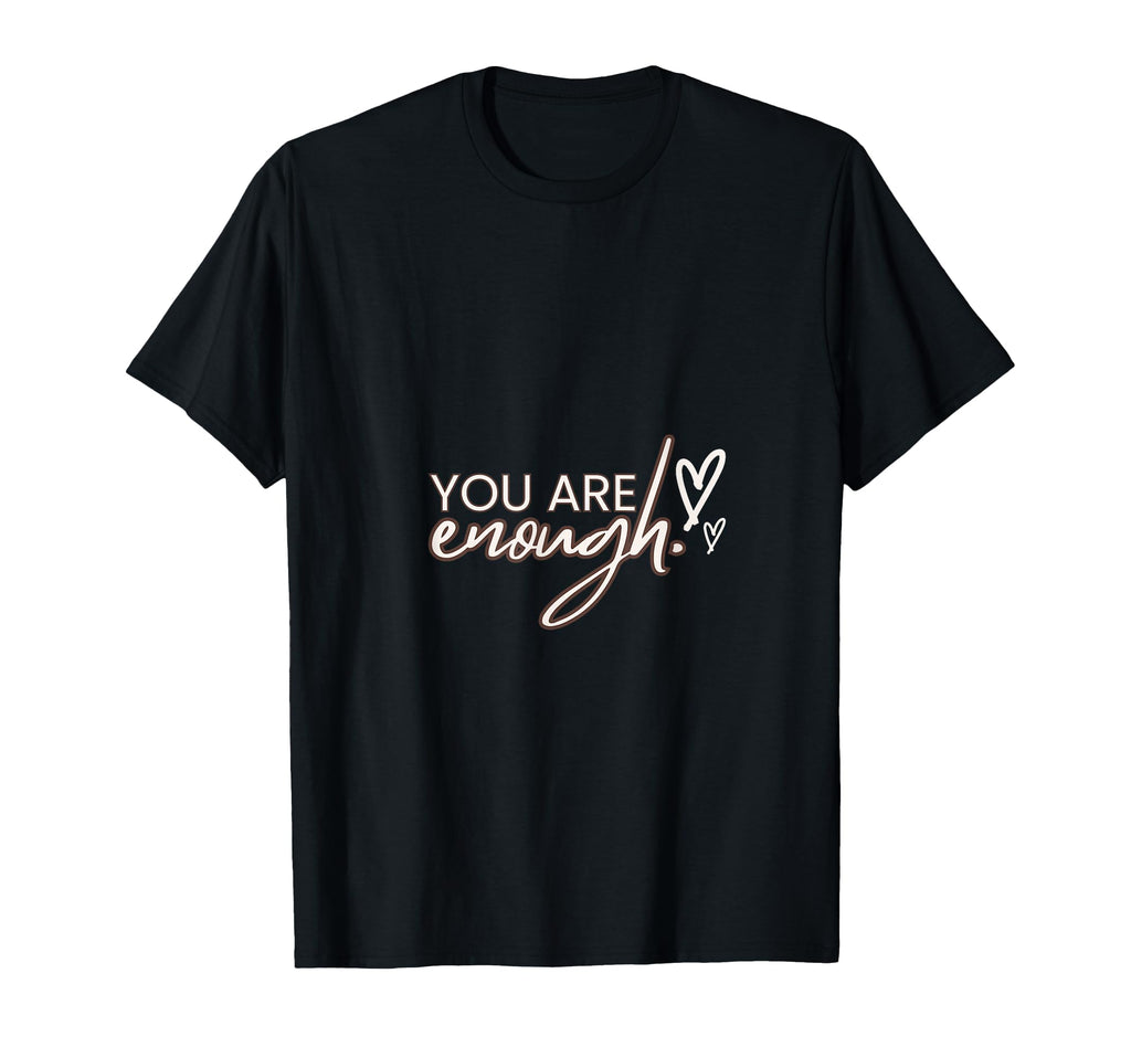 You Are Enough T-Shirt - Fun Novelty Design for Adults - T-Shirt, Sweatshirt, Hoodie