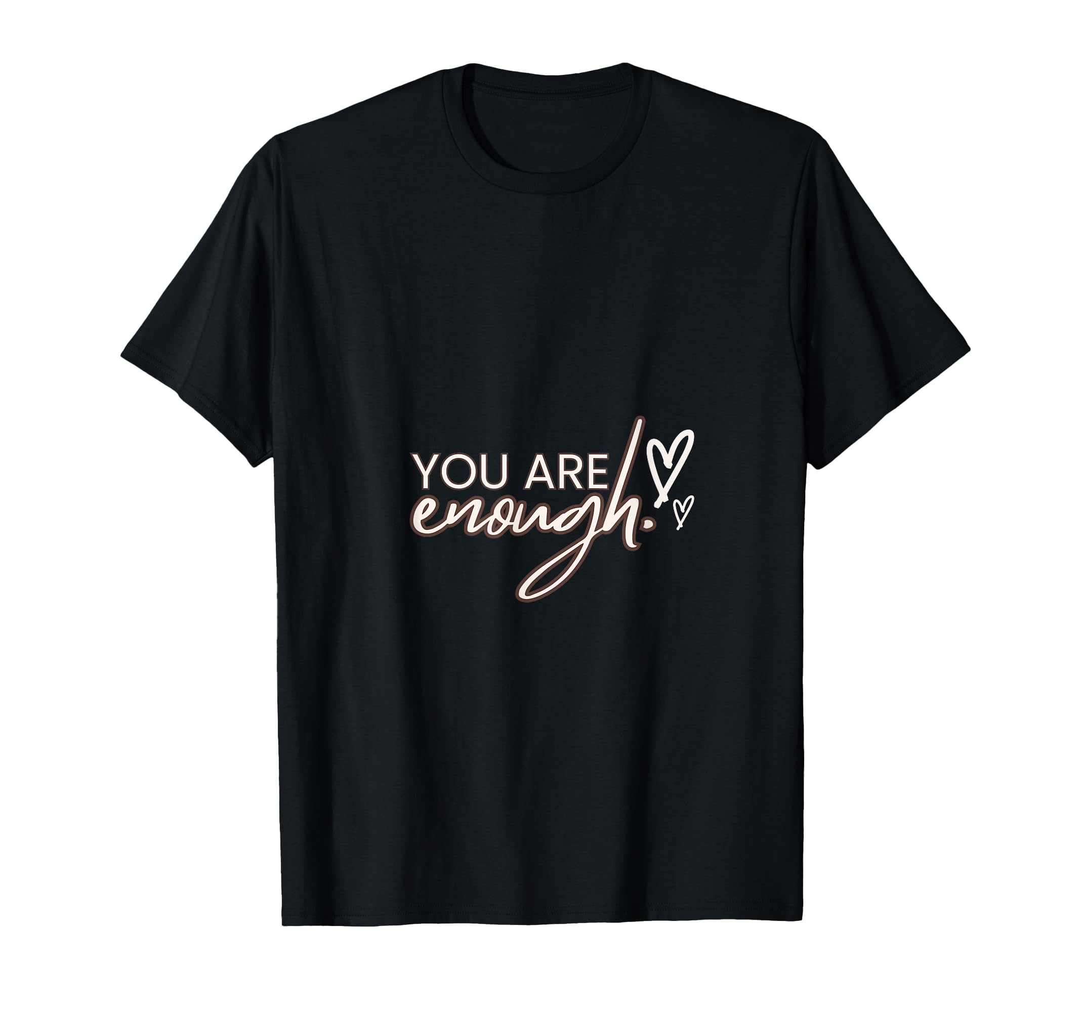 You Are Enough T-Shirt - Fun Novelty Design for Adults - T-Shirt, Sweatshirt, Hoodie