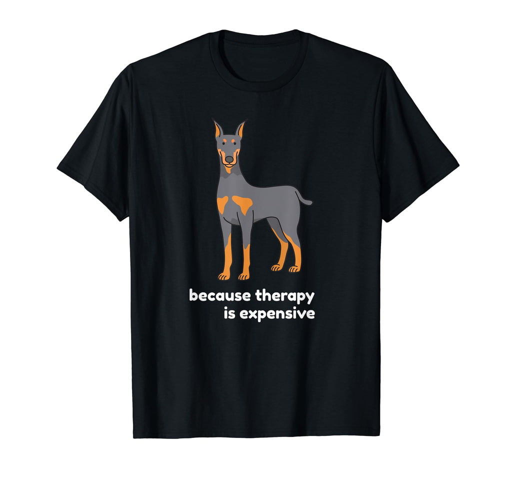 Doberman Because Therapy Is Expensive T-Shirt - Custom Art Print Men Women - T-Shirt, Sweatshirt, Hoodie