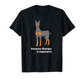 Doberman Because Therapy Is Expensive T-Shirt - Custom Art Print Men Women - T-Shirt, Sweatshirt, Hoodie