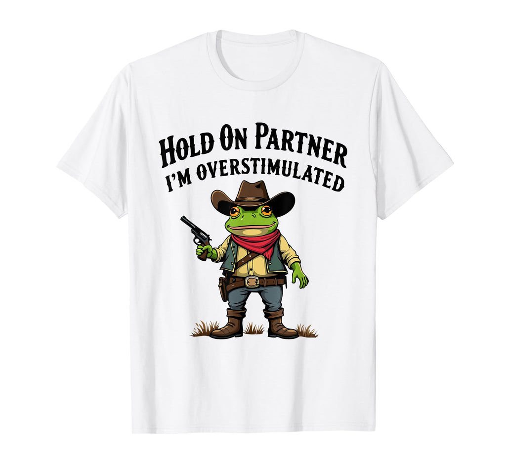 Hold Partner Im Overstimulated T-Shirt - Aesthetic Graphic Men Women - T-Shirt, Sweatshirt, Hoodie