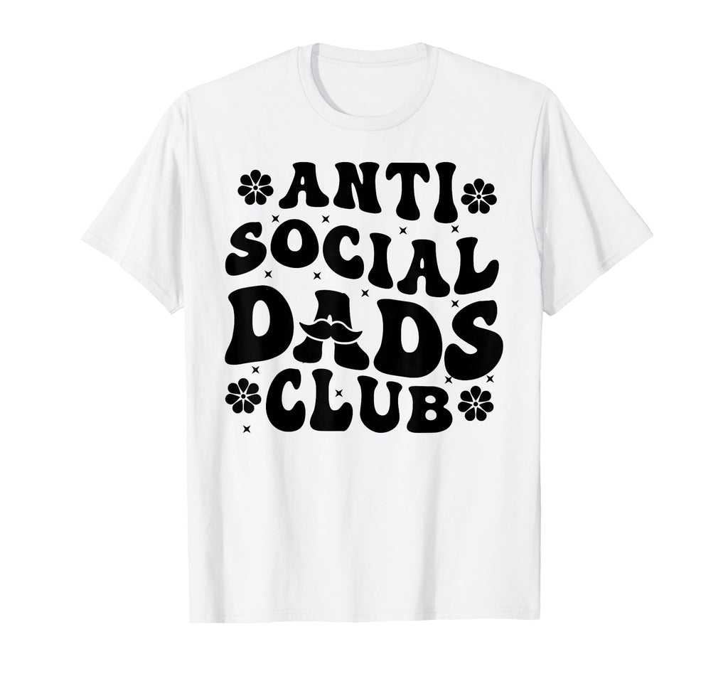 Anti Social Dads Club Funny Dad Life T-Shirt - Custom Art Print Unisex - T-Shirt, Sweatshirt, Hoodie
