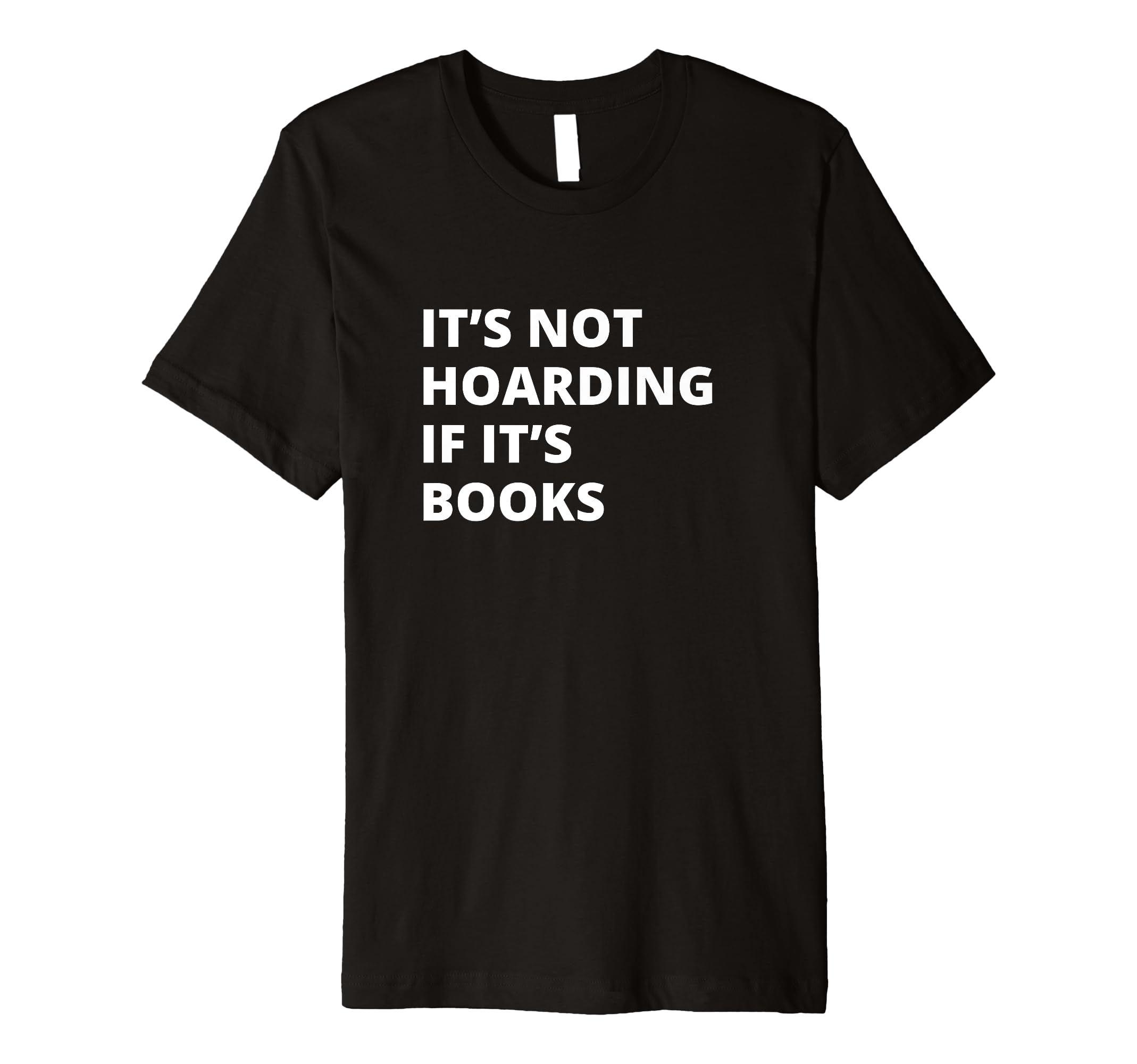 Its Not Hoarding If Its Books Collector T-Shirt - Trendy Graphic Unisex - T-Shirt, Sweatshirt, Hoodie