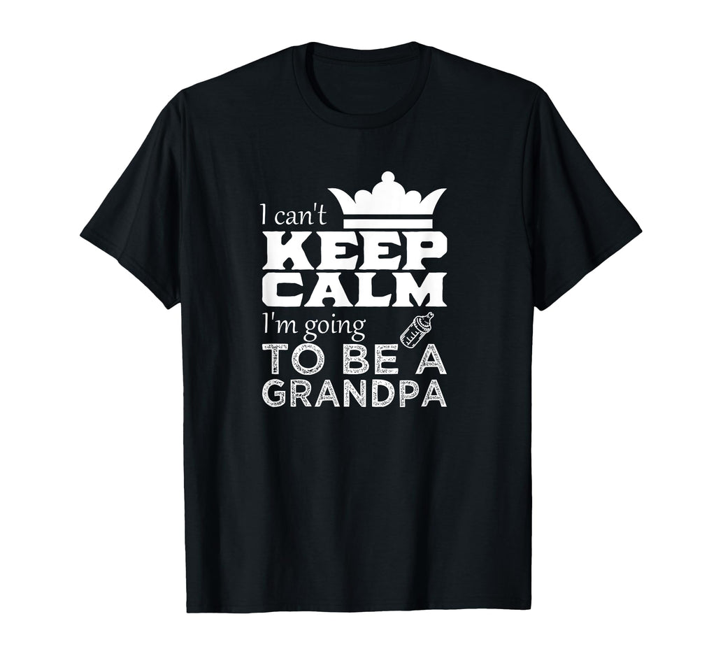 Grandpa I Cant Keep Calm Im Going To T-Shirt - Aesthetic Graphic Men Women - T-Shirt, Sweatshirt, Hoodie