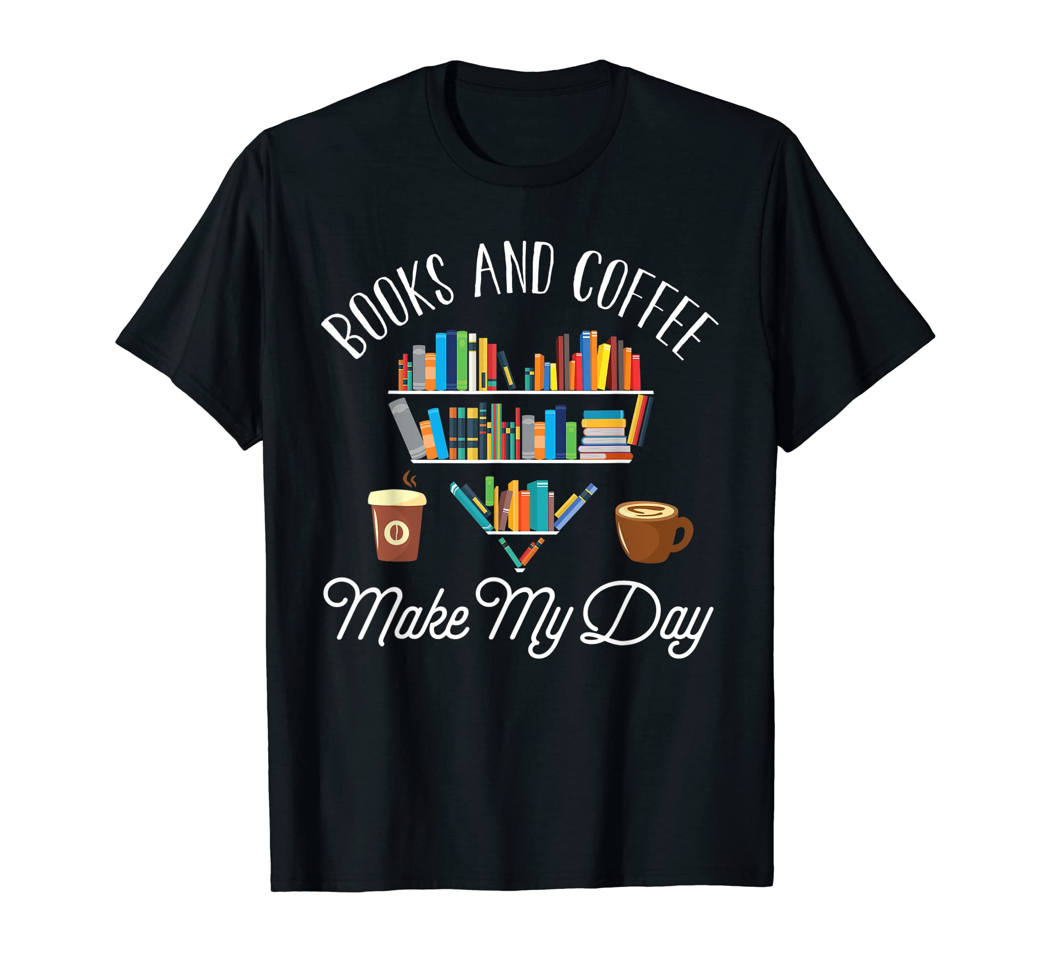 Coffee Books Book Hoarder Books And T-Shirt - Novelty Apparel Men Women - T-Shirt, Sweatshirt, Hoodie