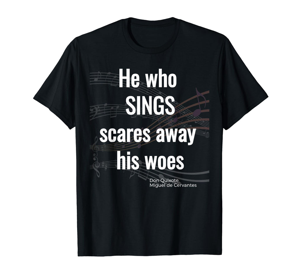He Who Sings Don Quixote Miguel De T-Shirt - Fun Novelty Design Unisex - T-Shirt, Sweatshirt, Hoodie