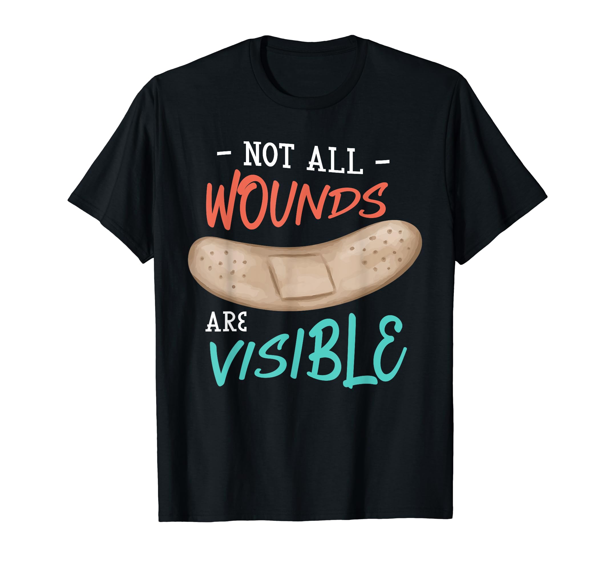 Not All Wounds Are Visible Mental T-Shirt - Casual Everyday Wear Men Women - T-Shirt, Sweatshirt, Hoodie