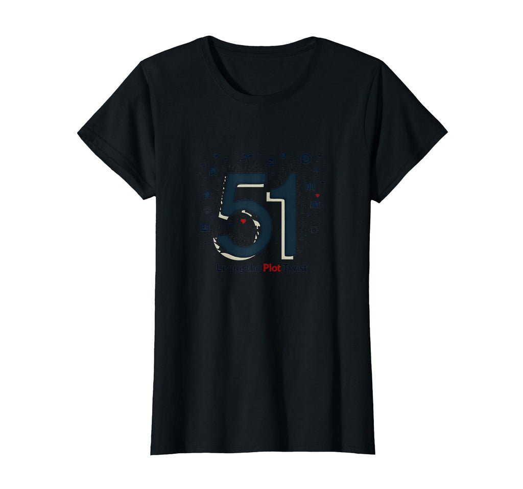 51 Living Plot Twist Birthday Gift Black T-Shirt - Graphic Print Men Women - T-Shirt, Sweatshirt, Hoodie