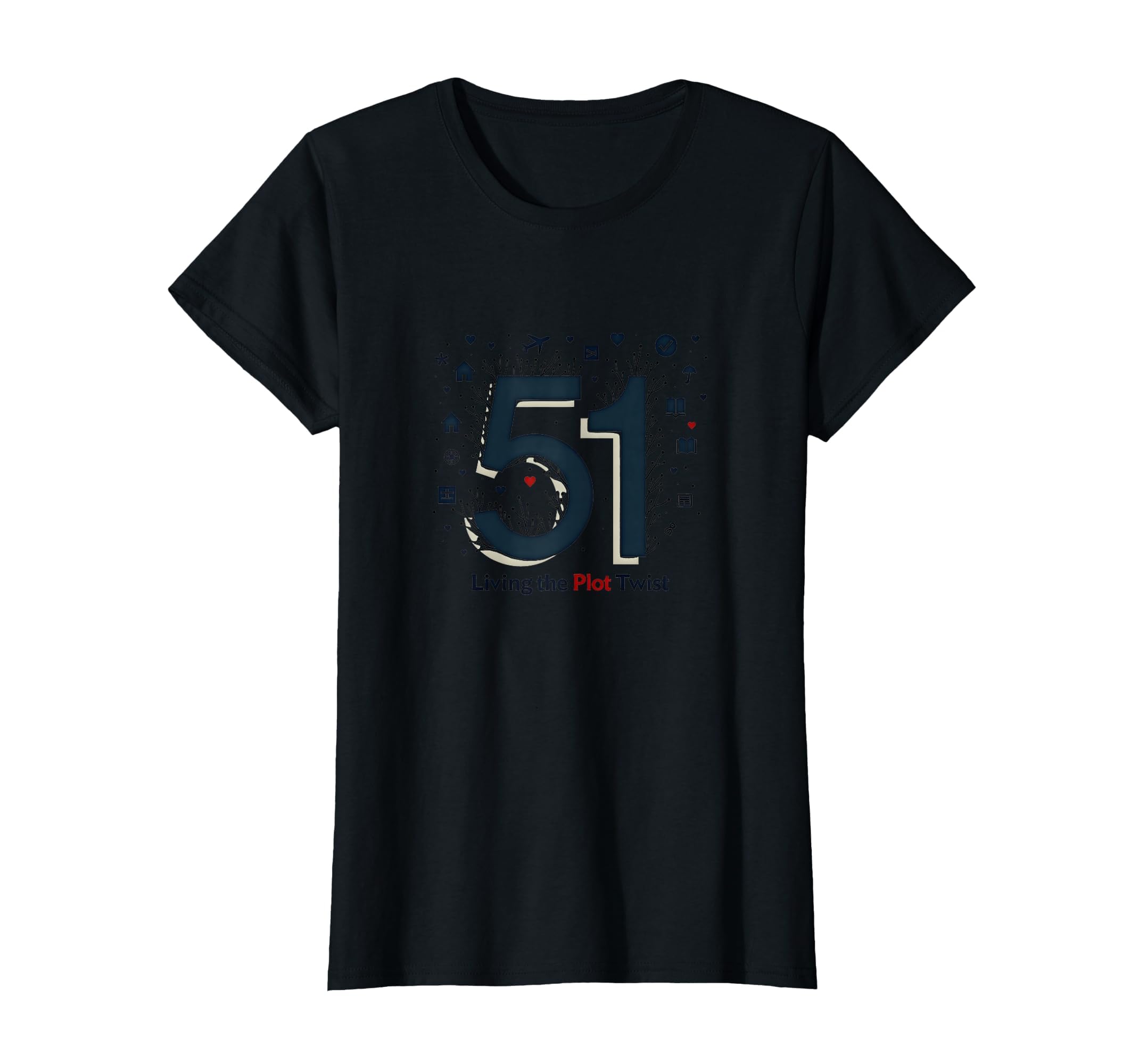51 Living Plot Twist Birthday Gift Black T-Shirt - Graphic Print Men Women - T-Shirt, Sweatshirt, Hoodie