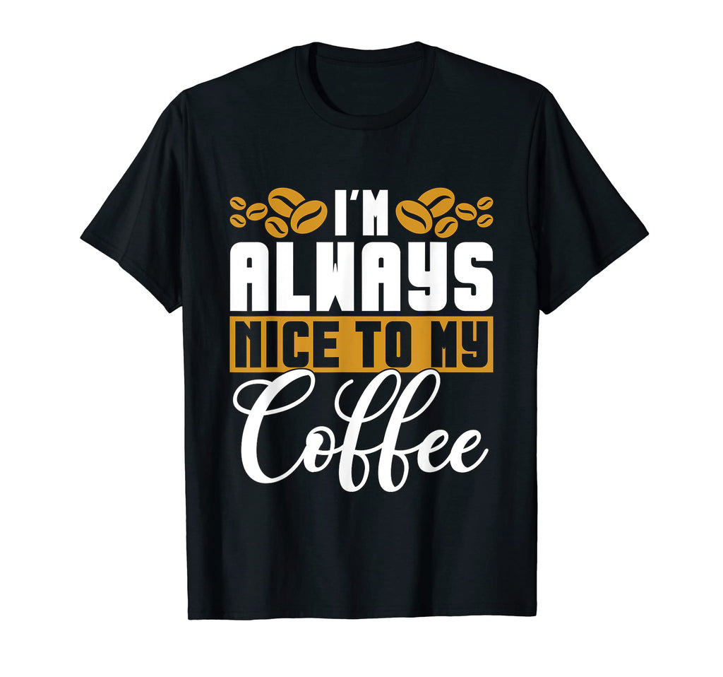 Im Always Nice To My Coffee Anxiety T-Shirt - Aesthetic Graphic for Adults - T-Shirt, Sweatshirt, Hoodie