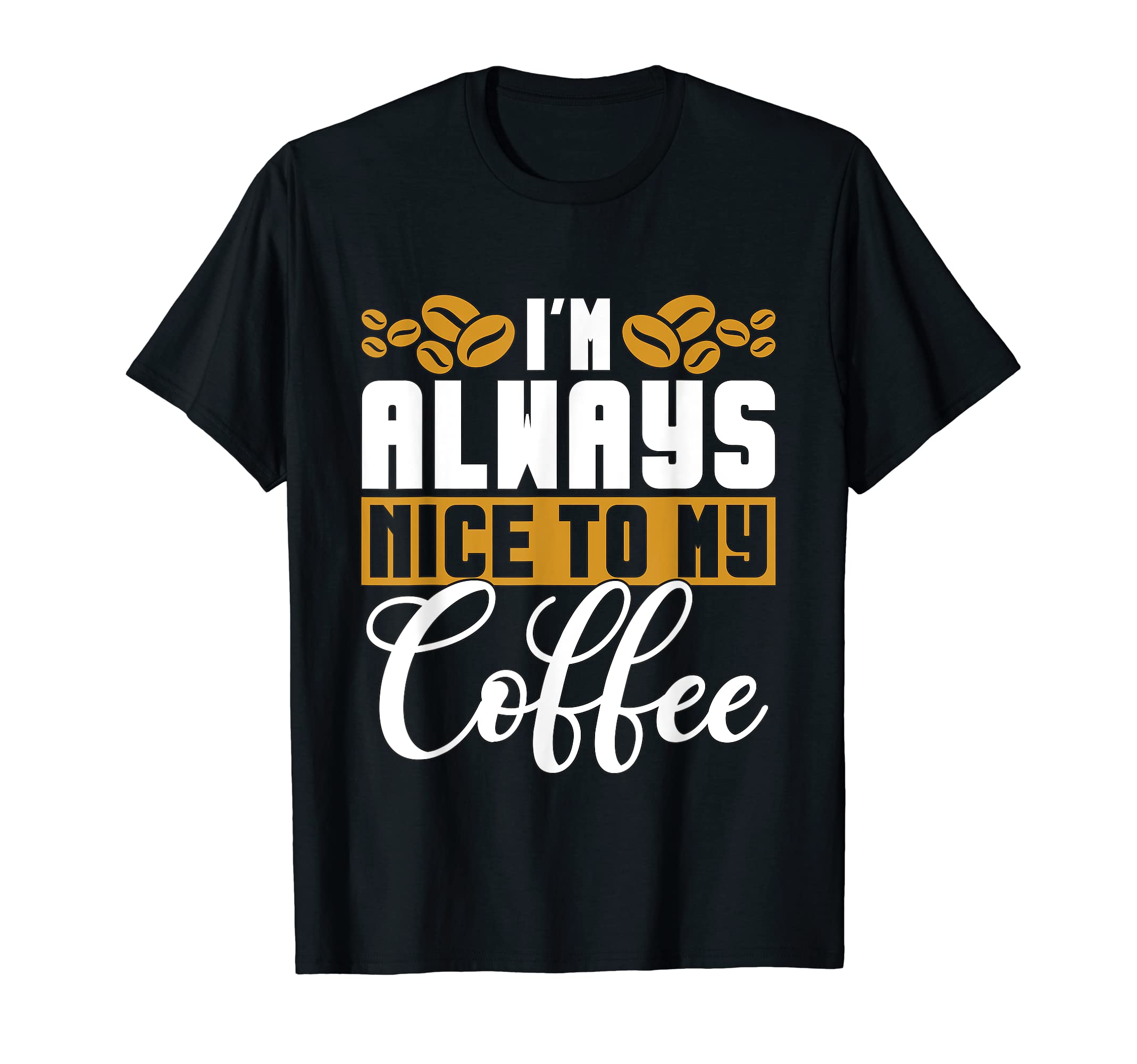Im Always Nice To My Coffee Anxiety T-Shirt - Aesthetic Graphic for Adults - T-Shirt, Sweatshirt, Hoodie