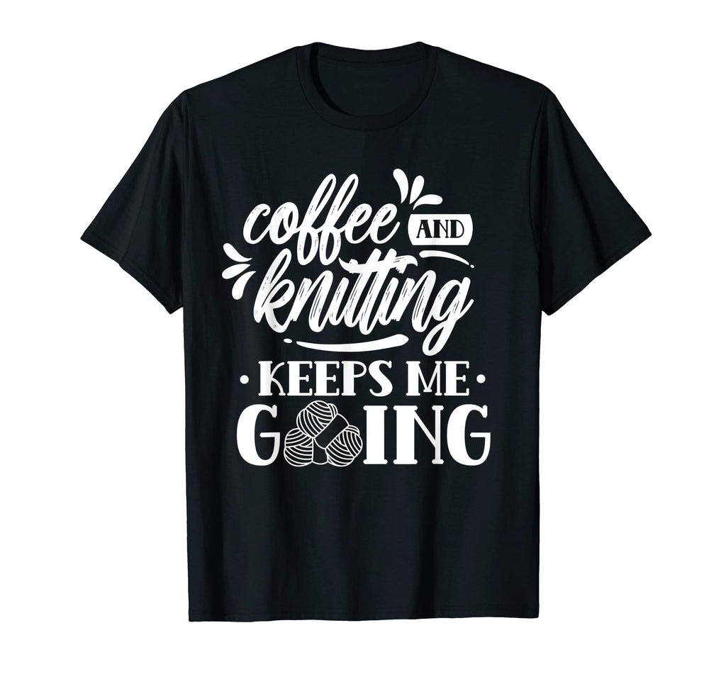 Coffee And Knitting Keeps Me Going Hobby T-Shirt - Unique Graphic Unisex - T-Shirt, Sweatshirt, Hoodie