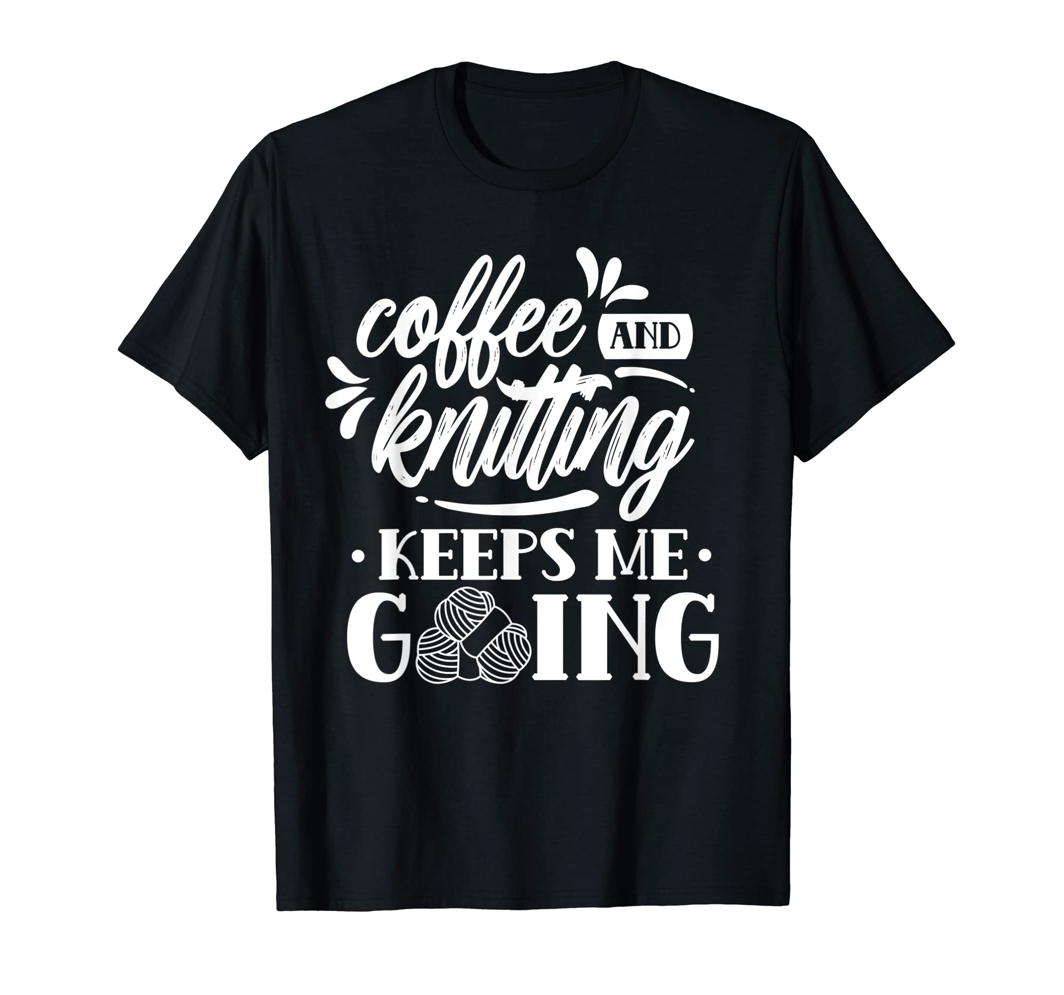 Coffee And Knitting Keeps Me Going Hobby T-Shirt - Unique Graphic Unisex - T-Shirt, Sweatshirt, Hoodie