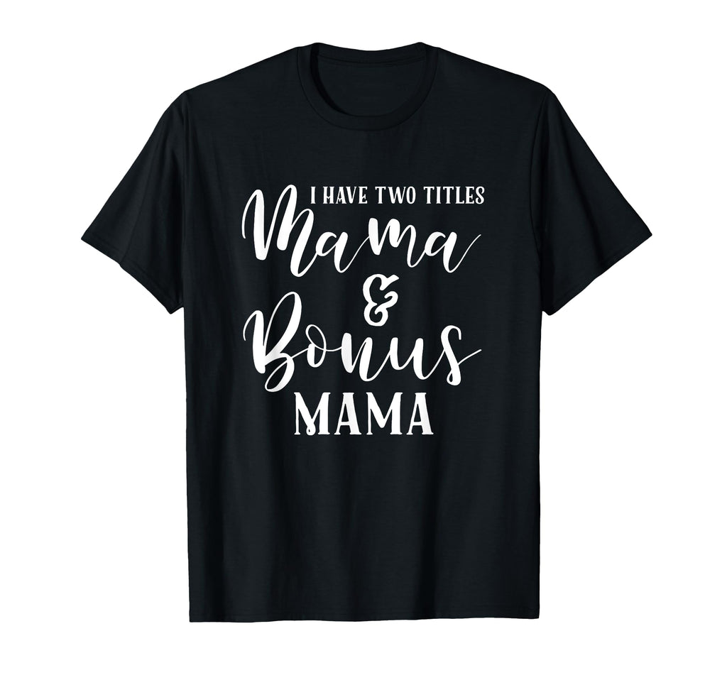 Mama And Bonus Mama Mothers Day Gift Best T-Shirt - Graphic Print Unisex - T-Shirt, Sweatshirt, Hoodie