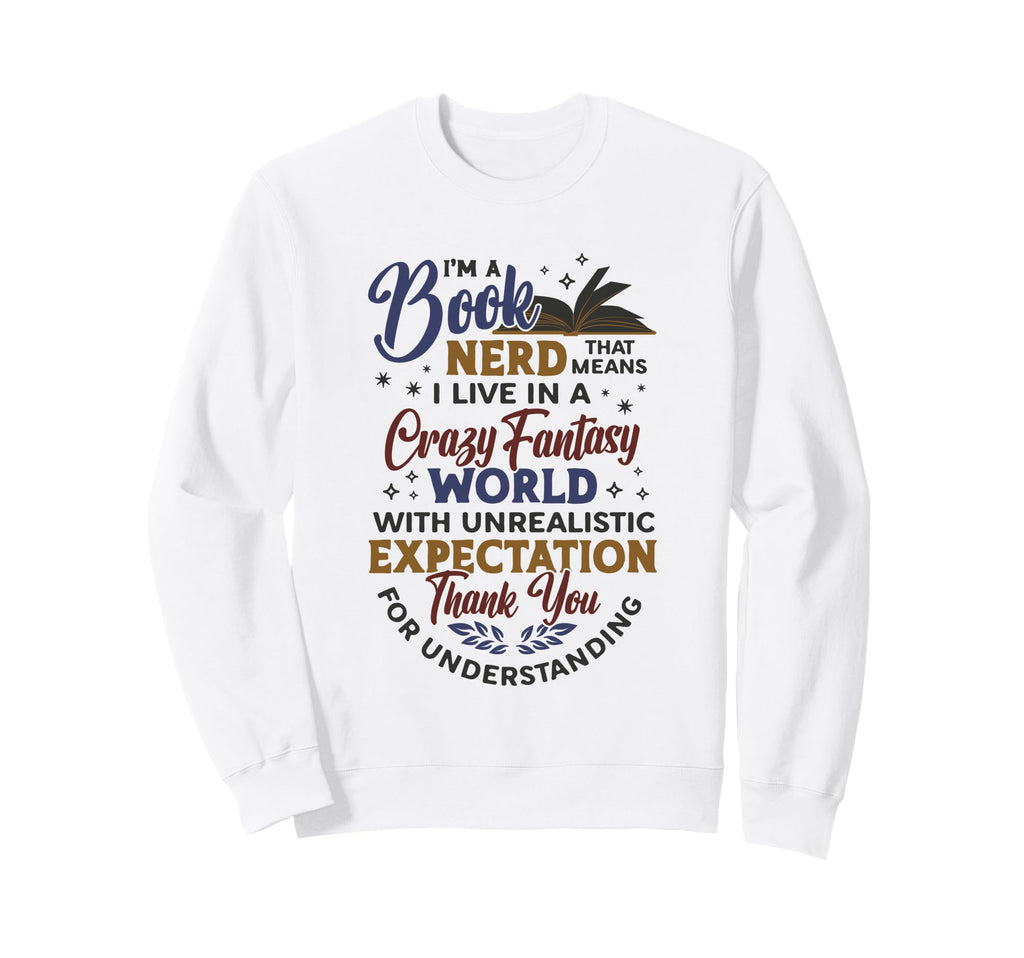 Im Book Nerd Fantasy World Book Lover Sweatshirt - Unique Graphic Men Women - T-Shirt, Sweatshirt, Hoodie