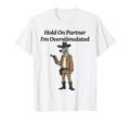 Hold Partner Im Overstimulated Dog T-Shirt - Custom Art Print Men Women - T-Shirt, Sweatshirt, Hoodie