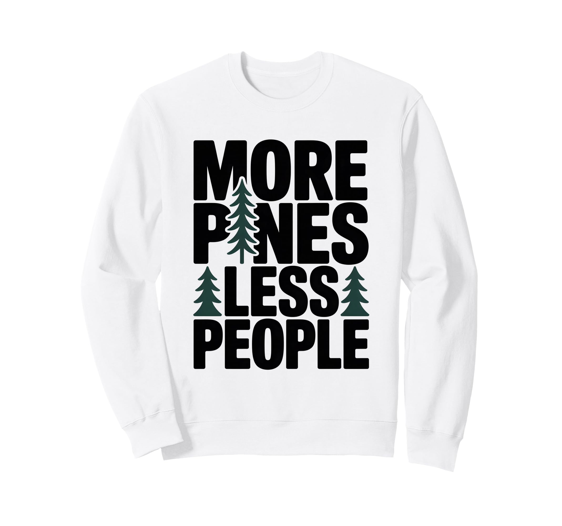 More Pines Less People Sweatshirt - Casual Everyday Wear for Adults - T-Shirt, Sweatshirt, Hoodie