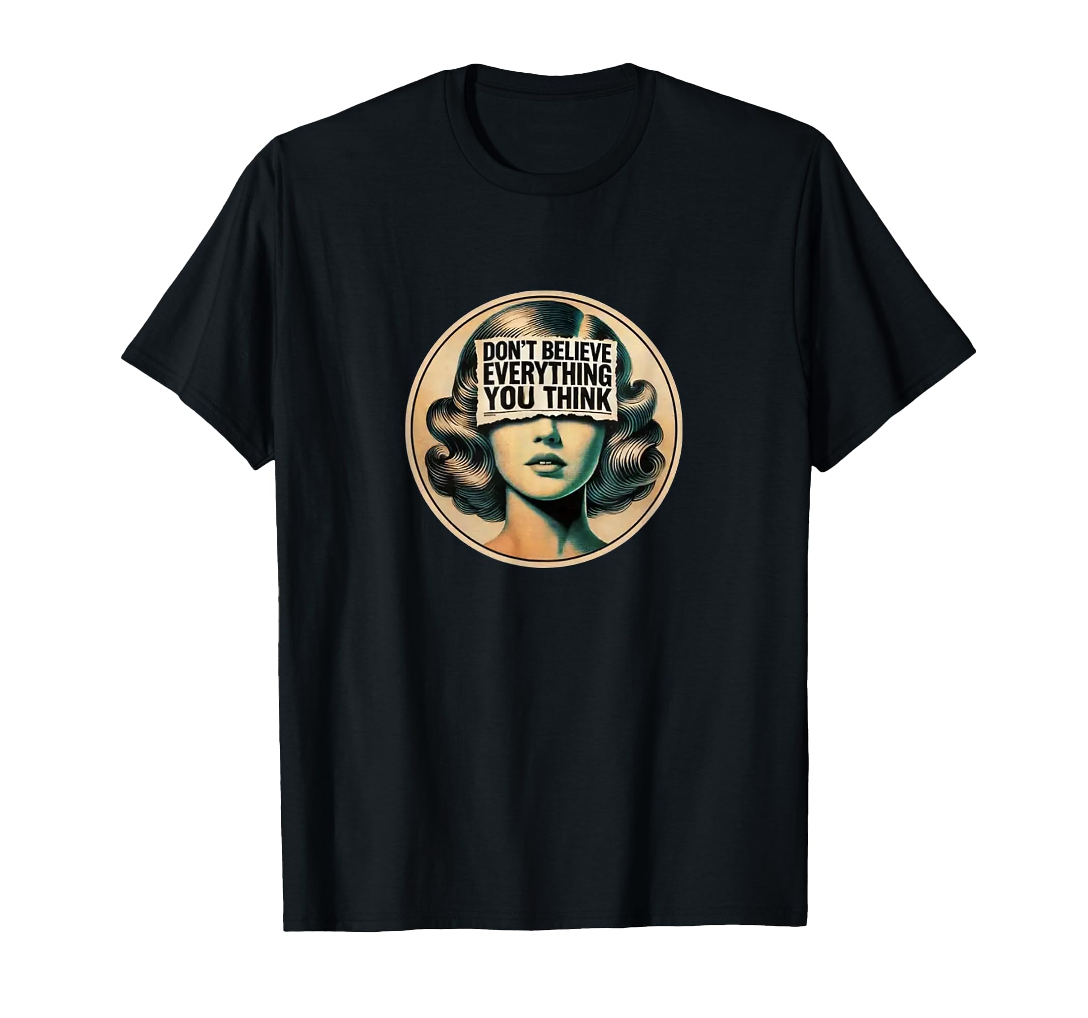 Dont Believe Everything You Think T-Shirt - Fun Novelty Design for Adults - T-Shirt, Sweatshirt, Hoodie