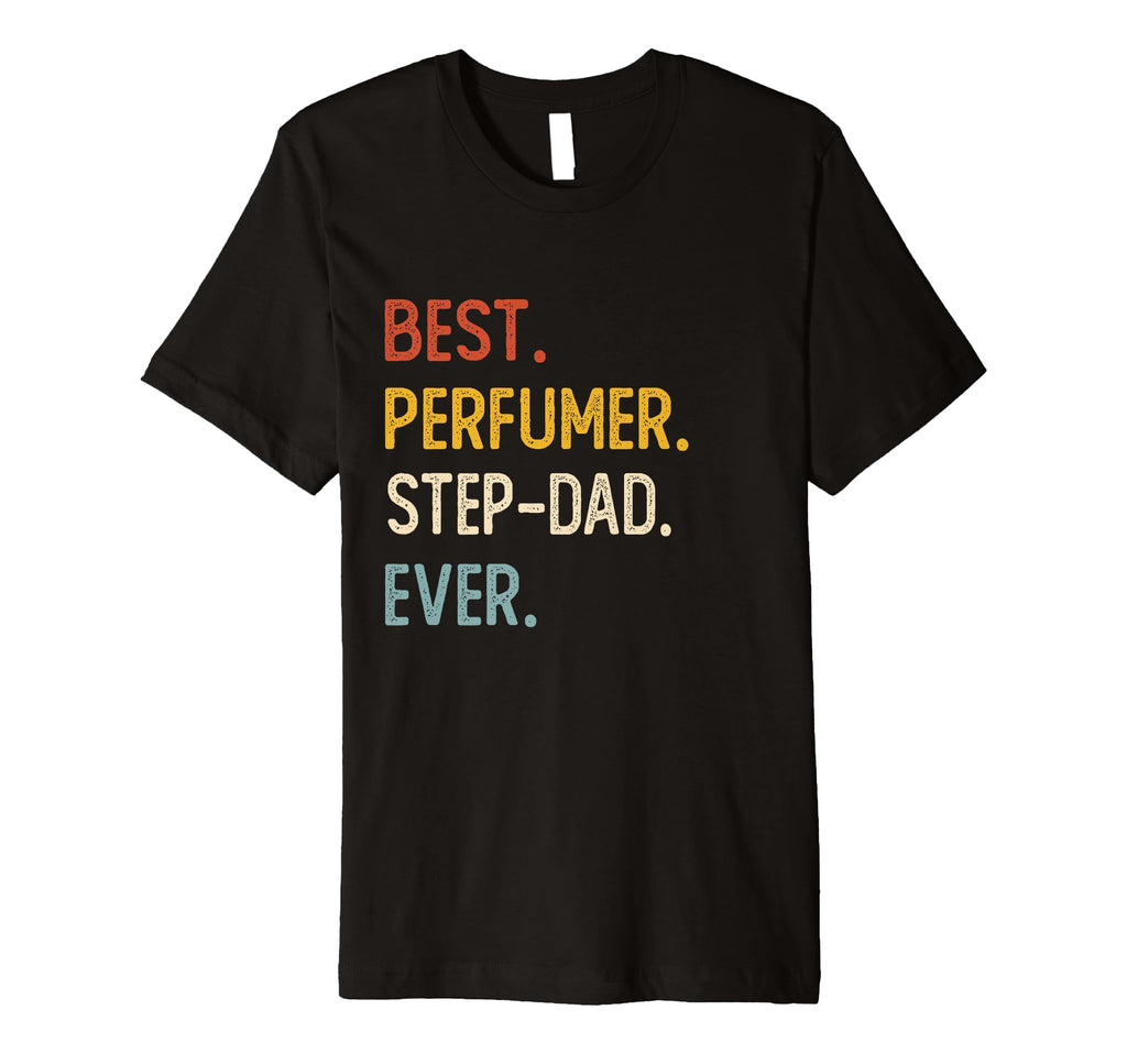 Funny Dad Best Perfumer Step Dad Ever T-Shirt - Custom Art Print Unisex - T-Shirt, Sweatshirt, Hoodie