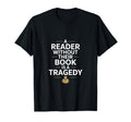 Reader Without Their Book Is Tragedy Funny T-Shirt - Graphic Print Unisex - T-Shirt, Sweatshirt, Hoodie
