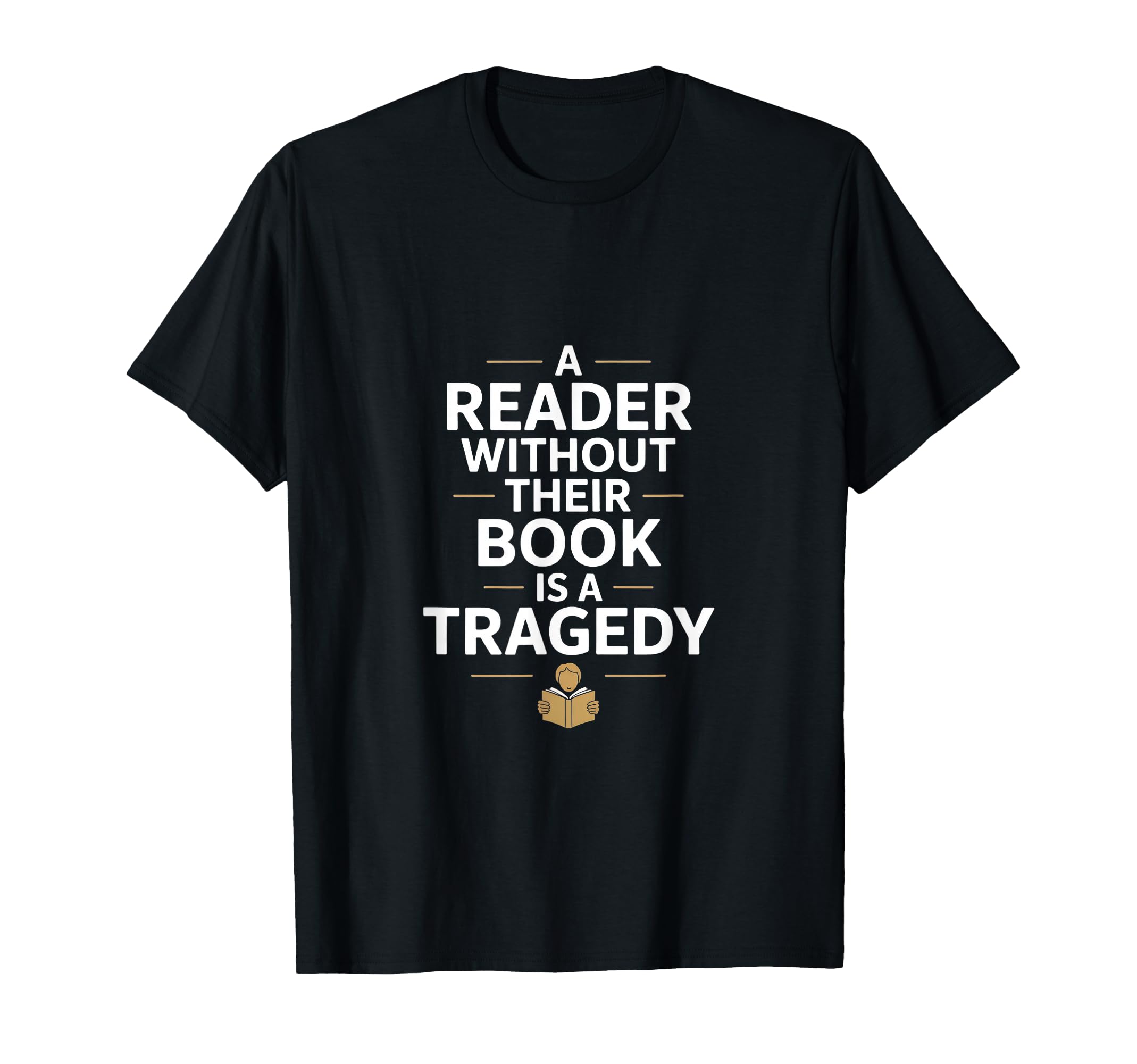 Reader Without Their Book Is Tragedy Funny T-Shirt - Graphic Print Unisex - T-Shirt, Sweatshirt, Hoodie
