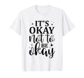 Its Okay Not To Be Okay Emotional T-Shirt - Novelty Apparel Men Women - T-Shirt, Sweatshirt, Hoodie