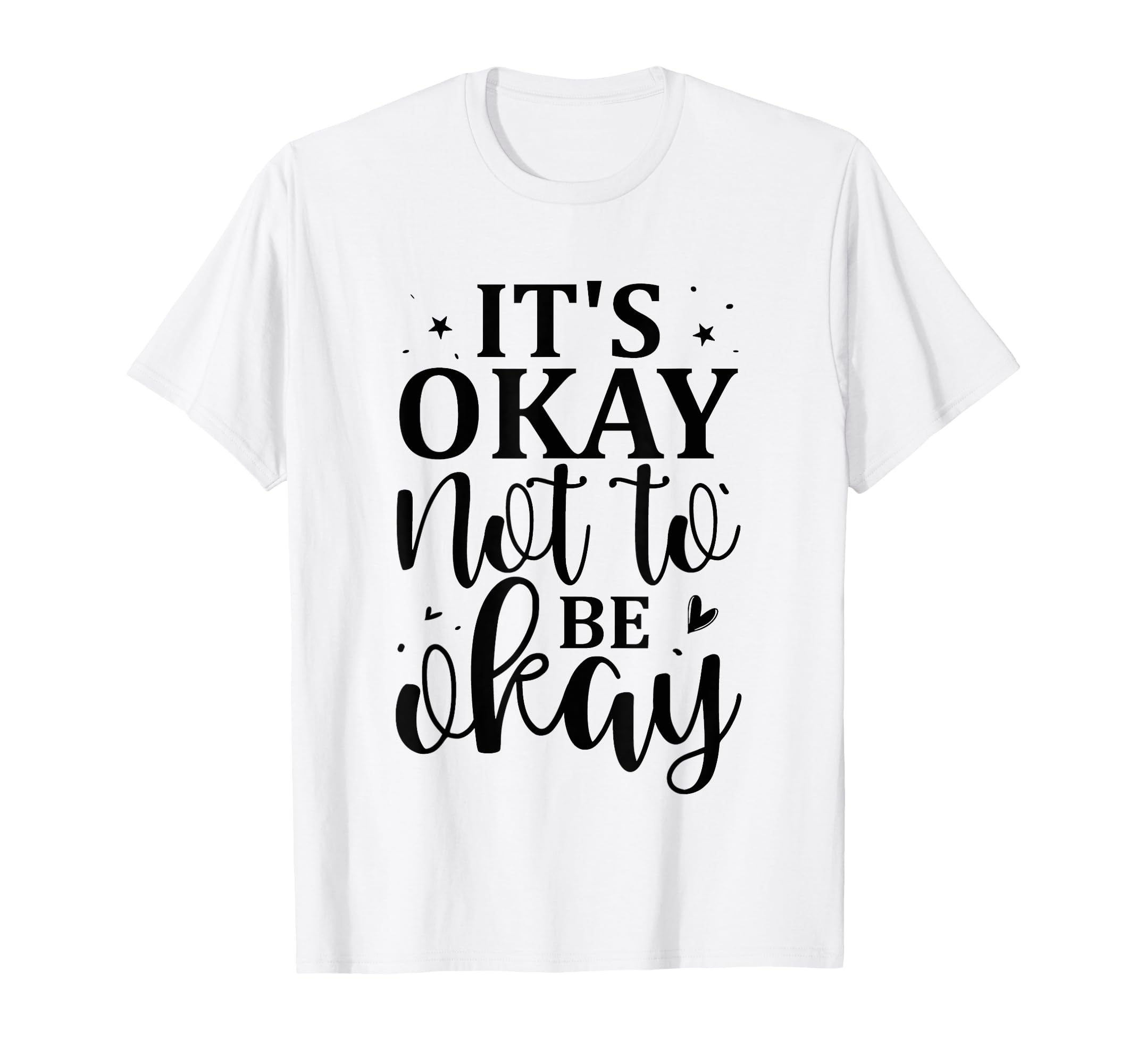 Its Okay Not To Be Okay Emotional T-Shirt - Novelty Apparel Men Women - T-Shirt, Sweatshirt, Hoodie