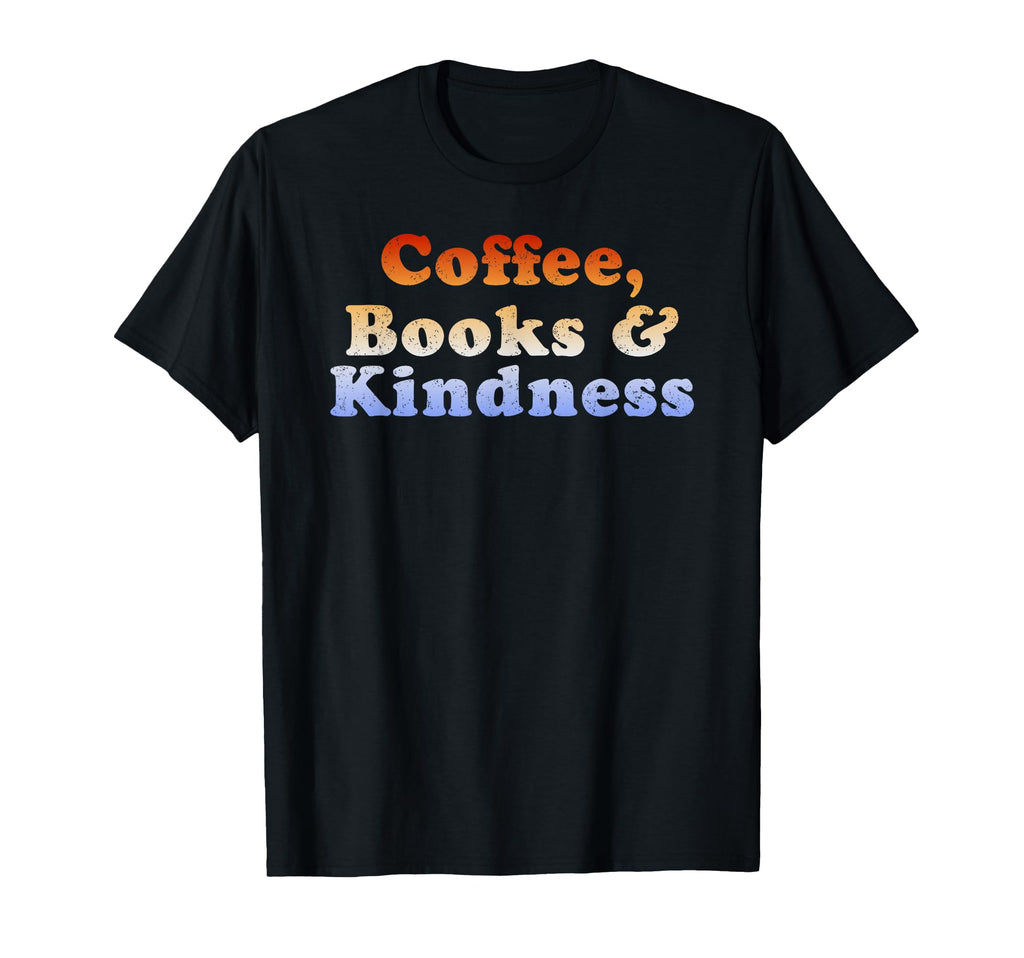 Coffee Books Kindness T-Shirt - Graphic Print for Adults - T-Shirt, Sweatshirt, Hoodie