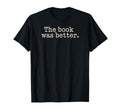 Book Was Better Reading Novel Bookworm T-Shirt - Aesthetic Graphic Unisex - T-Shirt, Sweatshirt, Hoodie