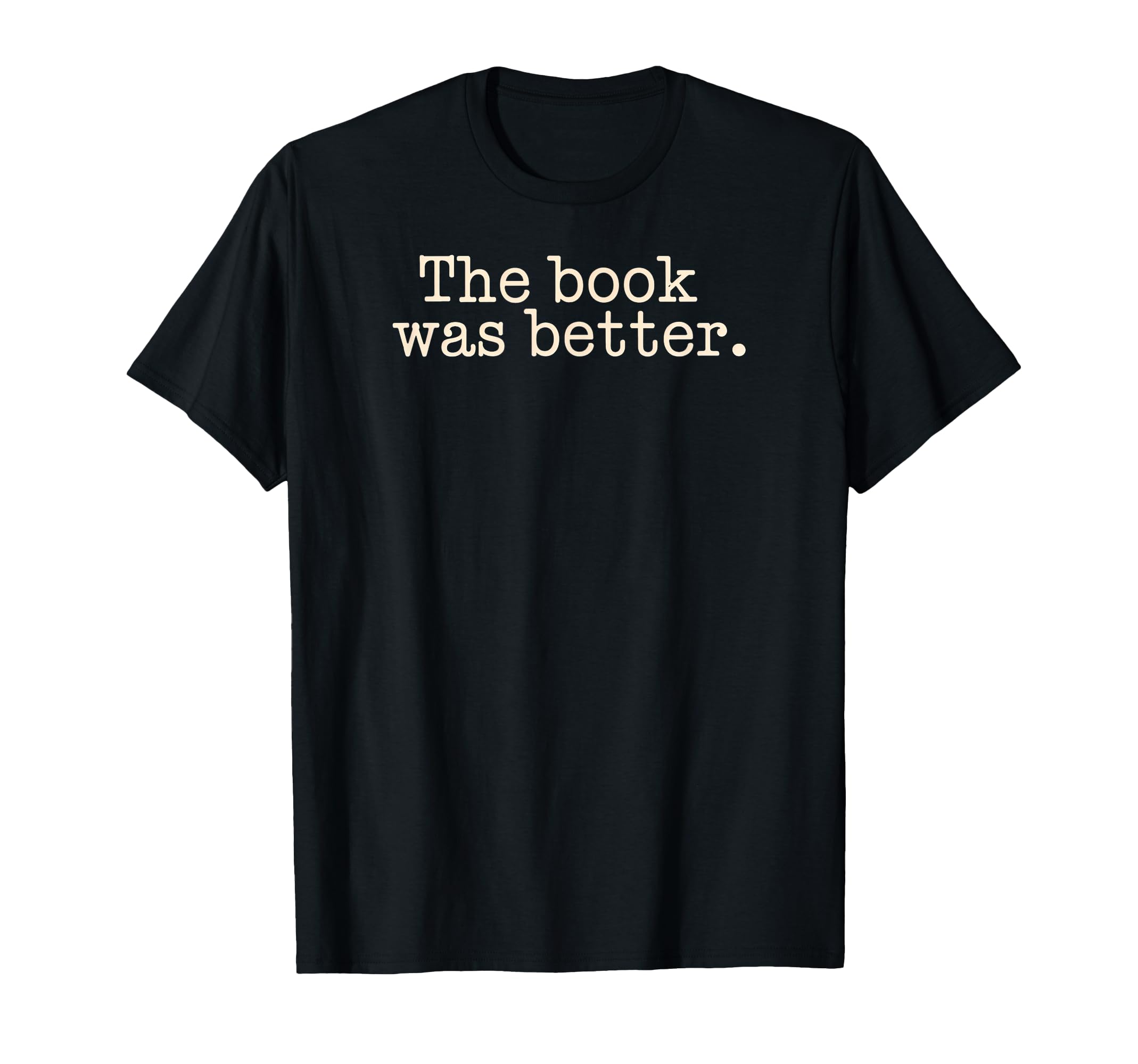 Book Was Better Reading Novel Bookworm T-Shirt - Aesthetic Graphic Unisex - T-Shirt, Sweatshirt, Hoodie