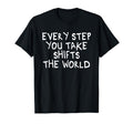 Every Step You Take Shifts World T-Shirt - Aesthetic Graphic for Adults - T-Shirt, Sweatshirt, Hoodie