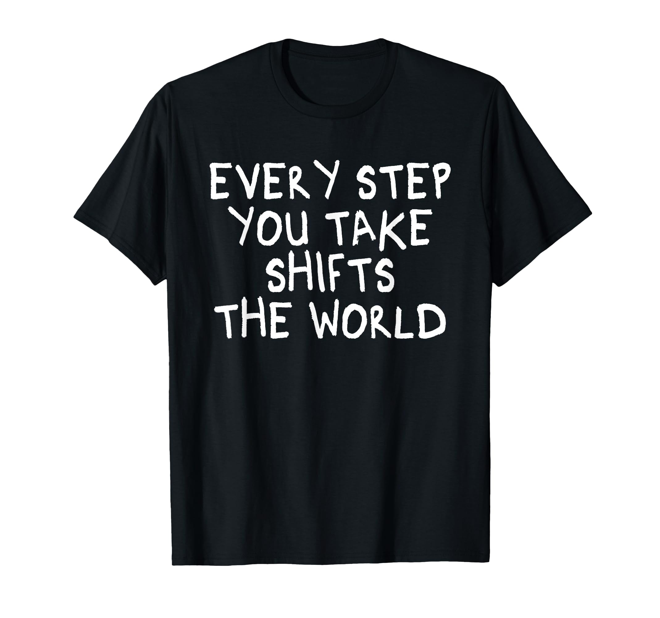 Every Step You Take Shifts World T-Shirt - Aesthetic Graphic for Adults - T-Shirt, Sweatshirt, Hoodie