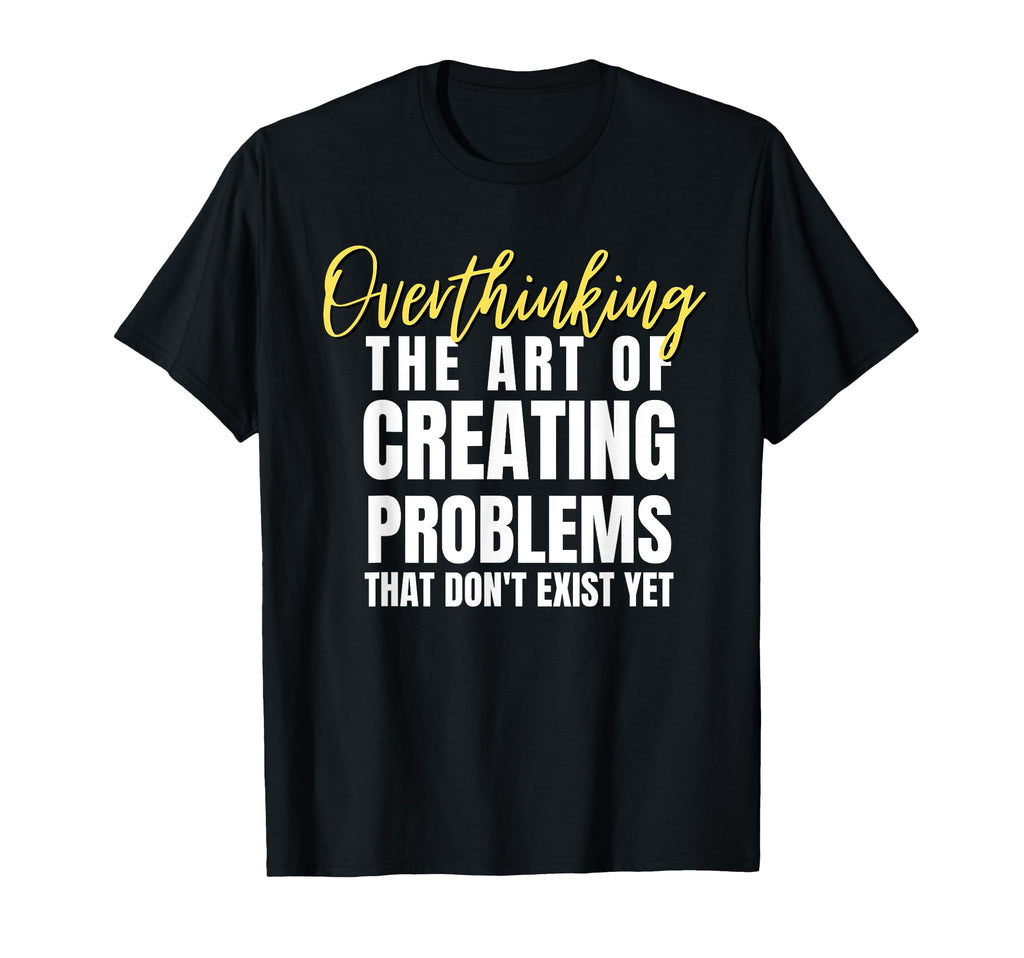 Overthinking Funny Hilarious T-Shirt - Custom Art Print Men Women - T-Shirt, Sweatshirt, Hoodie