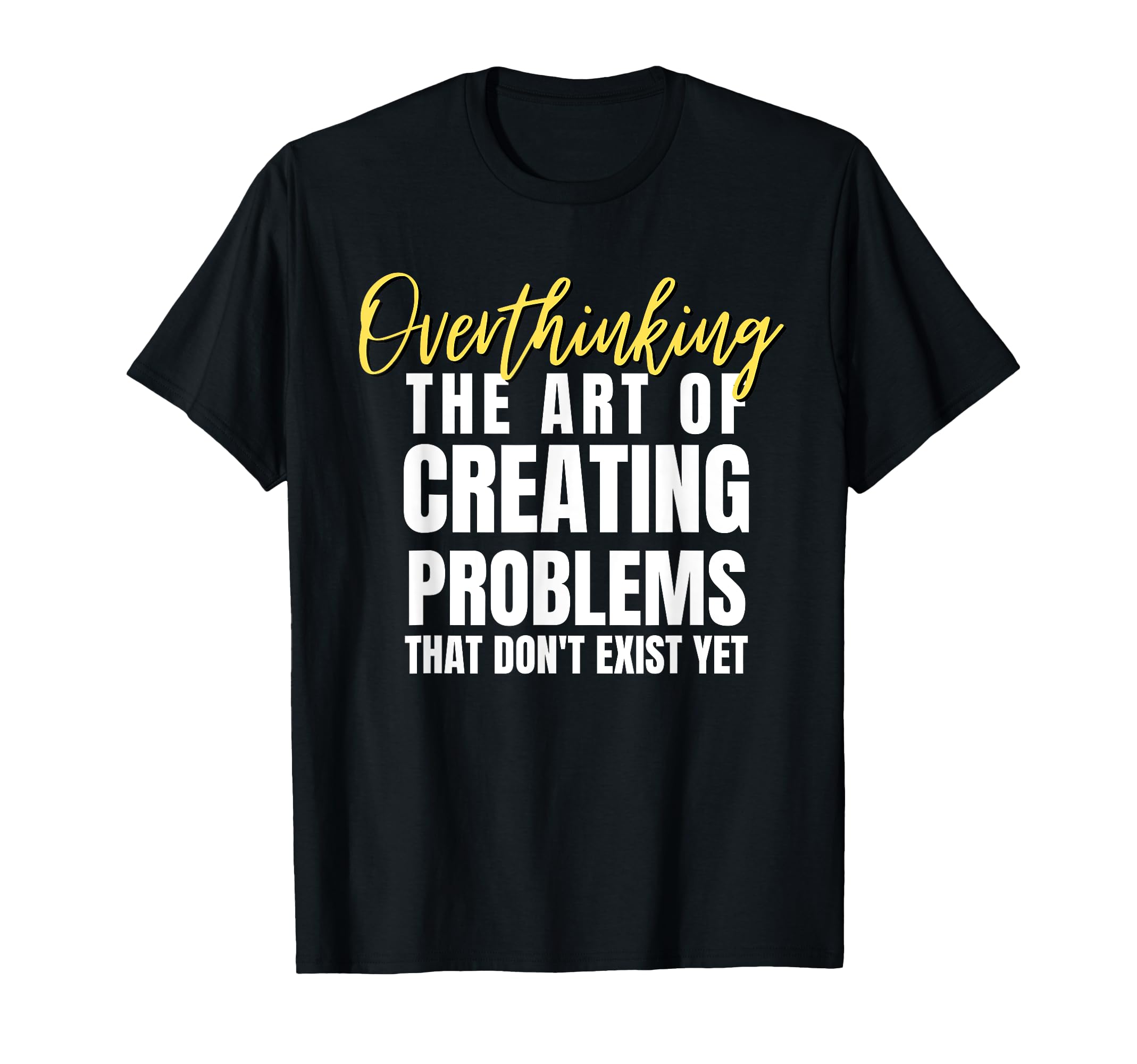Overthinking Funny Hilarious T-Shirt - Custom Art Print Men Women - T-Shirt, Sweatshirt, Hoodie
