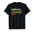 Embrace Chaos And Choose Joy Faith T-Shirt - Streetwear Style Unisex - T-Shirt, Sweatshirt, Hoodie