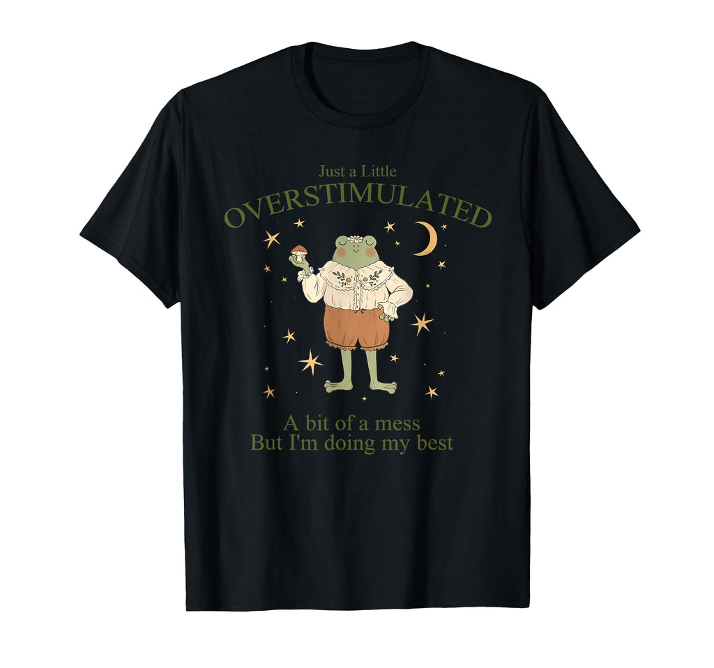 Just Little Overstimulated Bit Mess T-Shirt - Graphic Print for Adults - T-Shirt, Sweatshirt, Hoodie