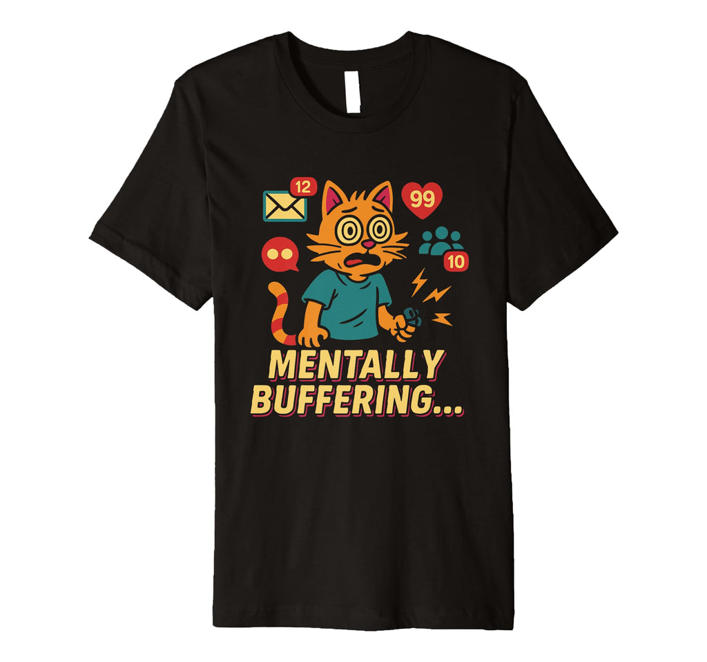 Overstimulated Mentally Buffering T-Shirt - Fun Novelty Design for Adults - T-Shirt, Sweatshirt, Hoodie