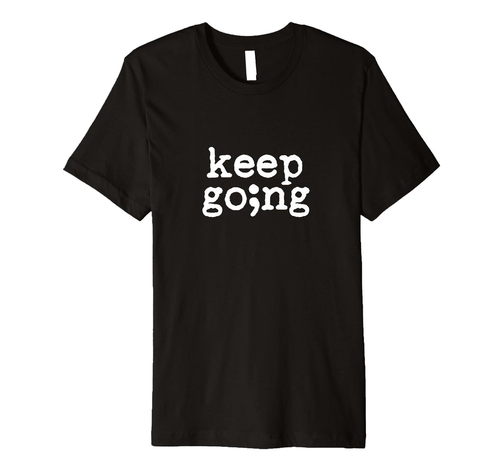 Keep Going Suicide Prevention T-Shirt - Minimalist Print for Adults - T-Shirt, Sweatshirt, Hoodie