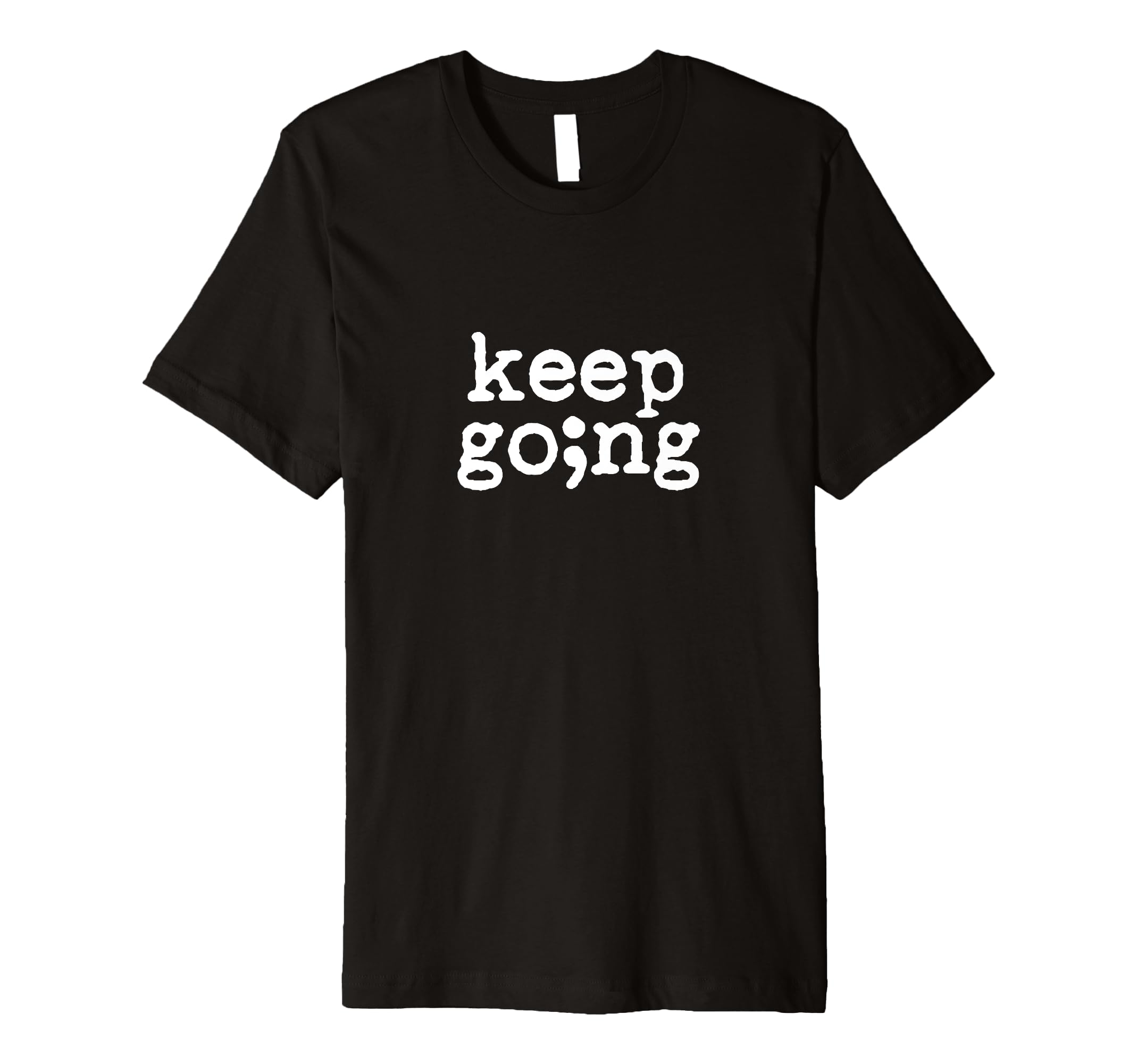 Keep Going Suicide Prevention T-Shirt - Minimalist Print for Adults - T-Shirt, Sweatshirt, Hoodie