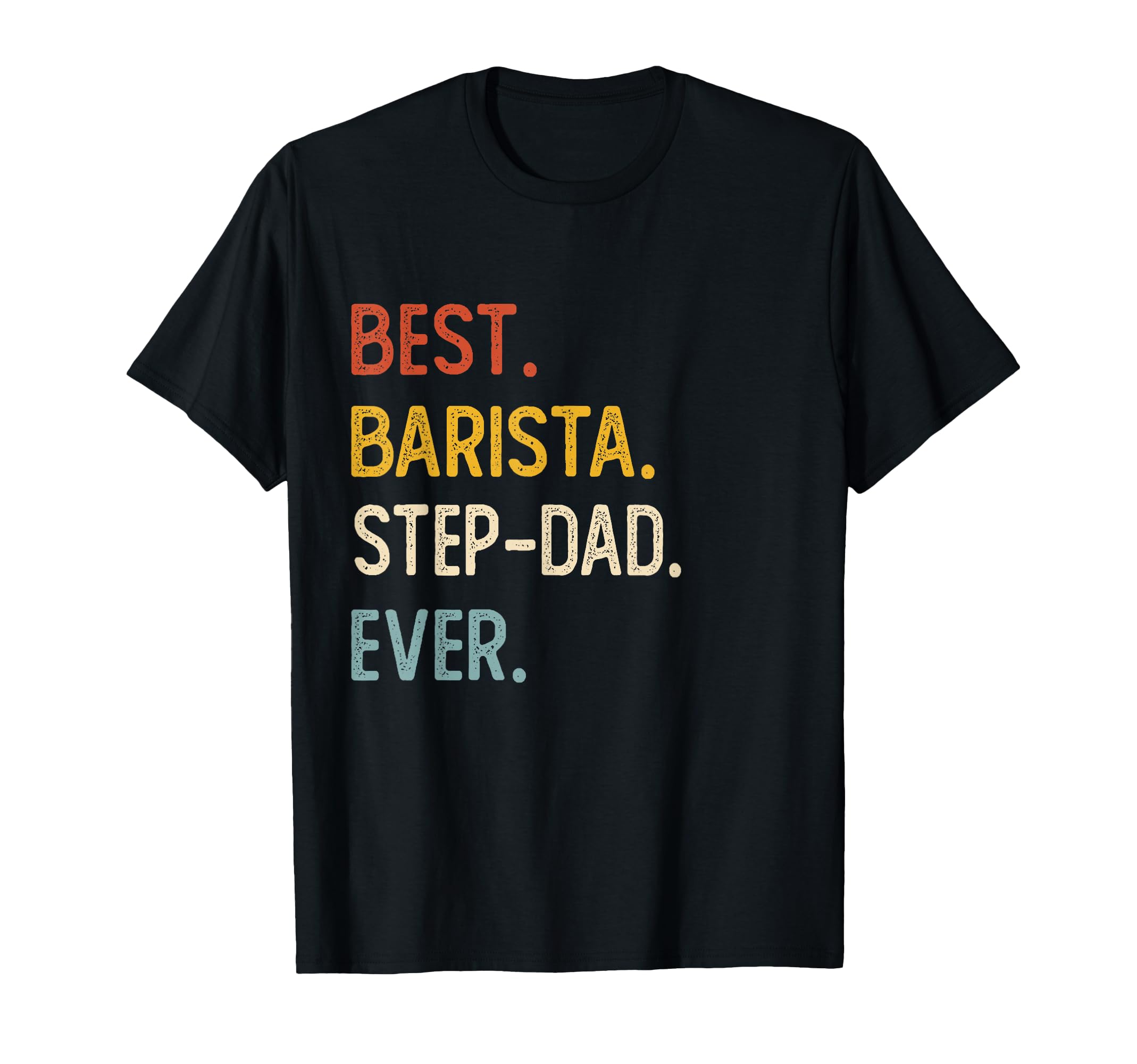 Funny Dad Best Barista Step Dad Ever T-Shirt - Unique Graphic for Adults - T-Shirt, Sweatshirt, Hoodie