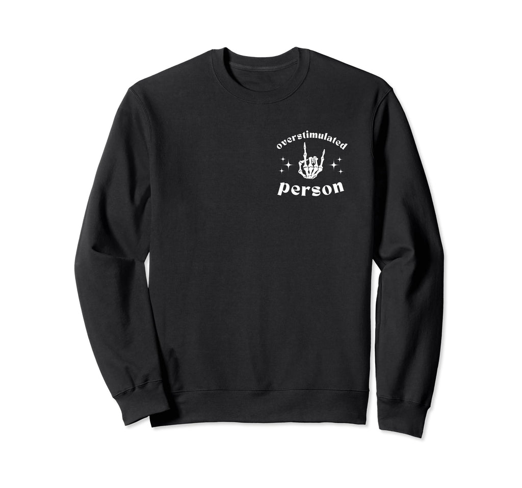 Overstimulated Person Funny Rock Sweatshirt - Graphic Print Men Women - T-Shirt, Sweatshirt, Hoodie