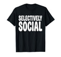 Selectively Social Funny Introvert T-Shirt - Custom Art Print for Adults - T-Shirt, Sweatshirt, Hoodie