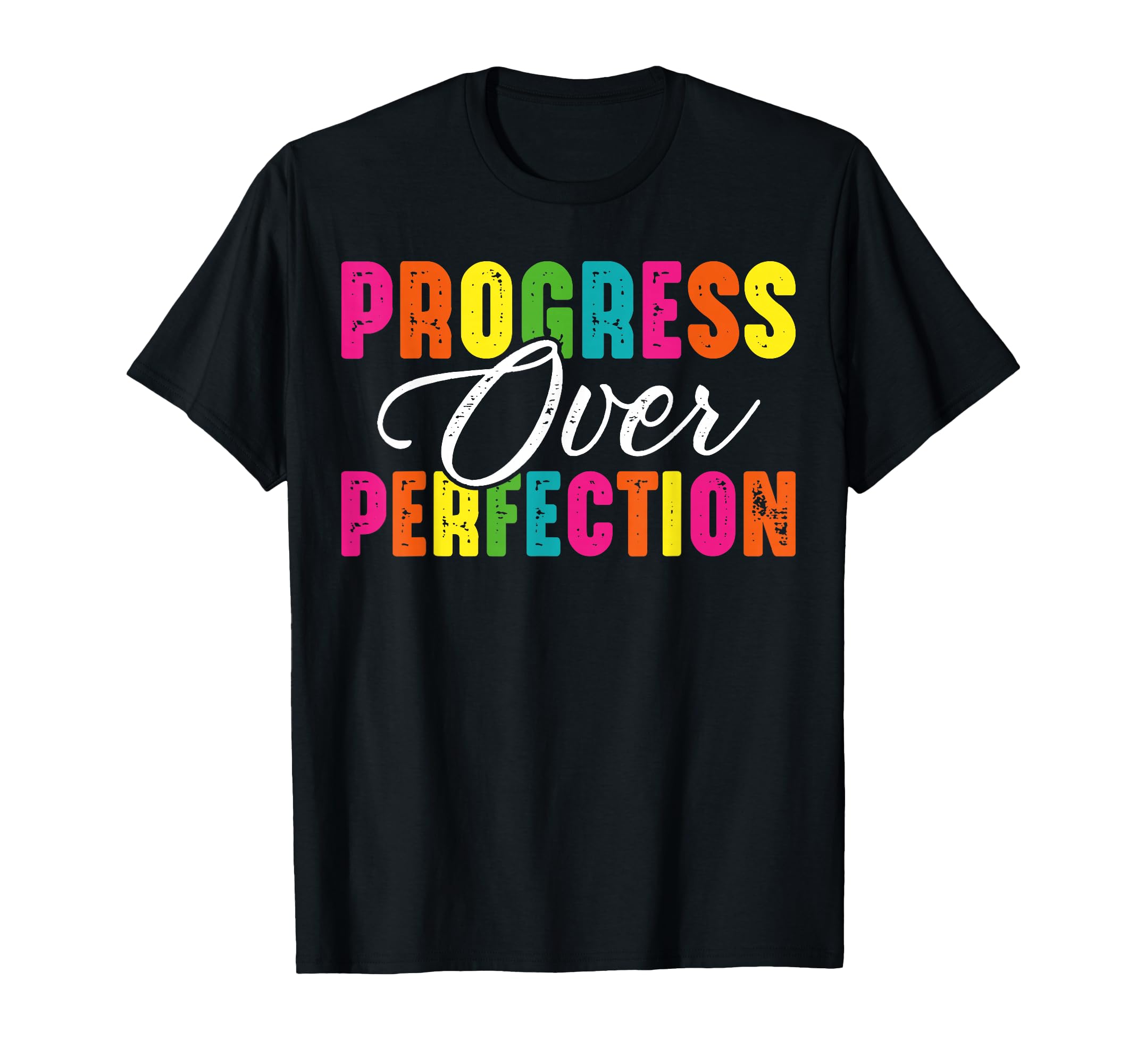 Positive Affirmations Progress Over T-Shirt - Custom Art Print Men Women - T-Shirt, Sweatshirt, Hoodie