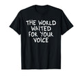 World Waited Your Voice Mindfulness T-Shirt - Minimalist Print Unisex - T-Shirt, Sweatshirt, Hoodie