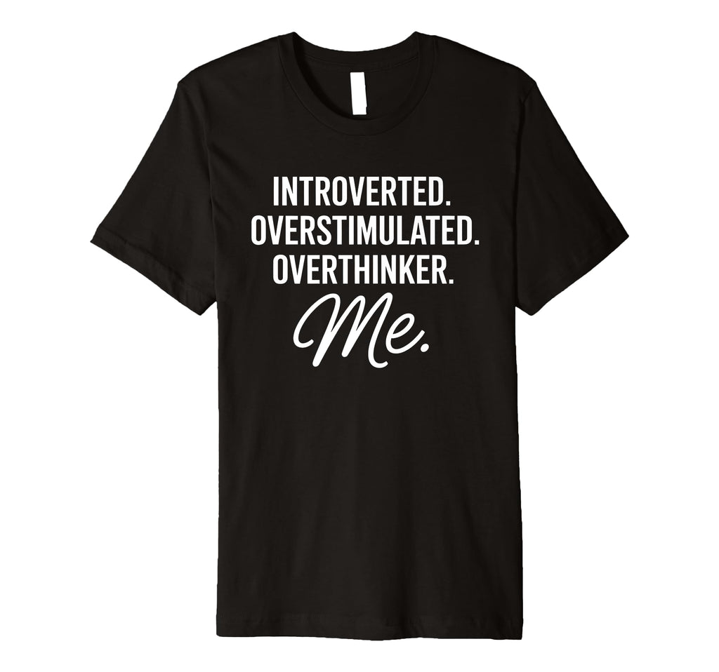 Introverted Overstimulated Overthinker T-Shirt - Unique Graphic for Adults - T-Shirt, Sweatshirt, Hoodie